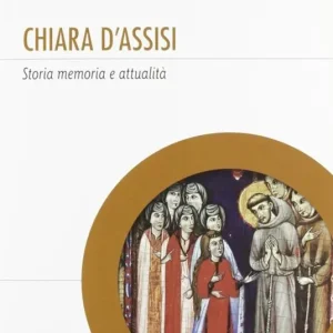 Chiara d‘Assisi. Storia, memoria e attualità Novità
