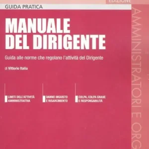 Economico Manuale del dirigente. Guida alle norme che regolano l‘attività del dirigente