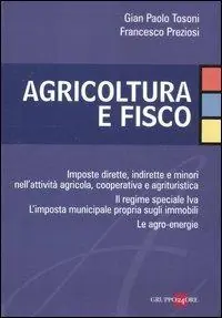 Agricoltura e fisco. Imposte dirette, indirette e minori nell‘attività agricola, cooperativa e agrituristica Promozione Esclusiva