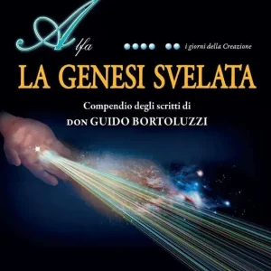La Genesi svelata. Compendio degli scritti di Don Guido Bortoluzzi Prezzo Basso