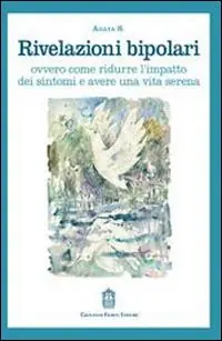 Prezzo Basso Rivelazioni bipolari ovvero come ridurre l‘impatto dei sintomi e avere una vita serena