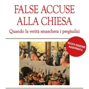 False accuse alla Chiesa. Quando la verità smaschera i pregiudizi Offerta Lampo
