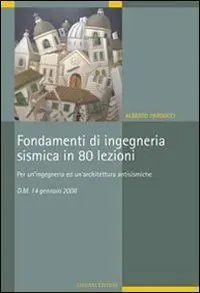 Fondamenti di ingegneria sismica in 80 lezioni. Per un‘ingegneria ed un‘architettura antisismiche. D.M. 14 gennaio 2008 Prezzo Basso