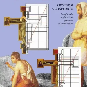 Cimabue e Giotto. Crocifissi a confronto. Indagine sulla conformazione geometrica dei supporti lignei Saldi