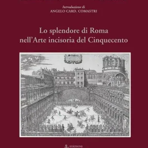 Lo splendore di Roma nell‘arte incisoria del Cinquecento. Ediz. illustrata Scelto Dai Clienti