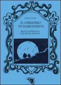 Compra Online Il Grimorio di Margherita. Ricette spirituali per vivere meglio