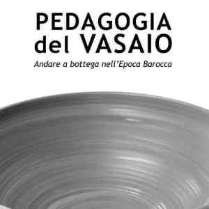 Ultima Occasione Pedagogia del vasaio. Andare a bottega nell‘epoca barocca