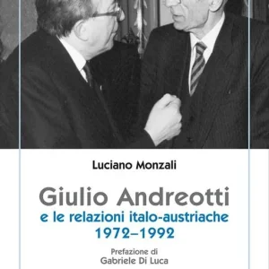 Giulio Andreotti e le relazioni italo-austriache 1972-1992 Esclusivo