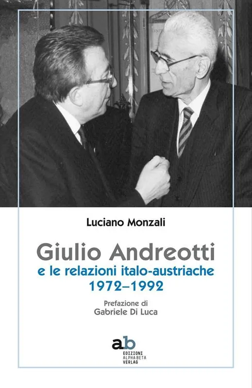 Giulio Andreotti e le relazioni italo-austriache 1972-1992 Esclusivo