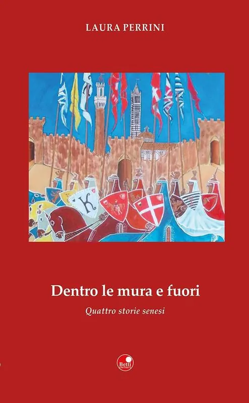 Scelto Dai Clienti Dentro le mura e fuori. Quattro storie senesi