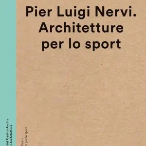 Pier Luigi Nervi. Architetture per lo sport. Ediz. multilingue Popolare