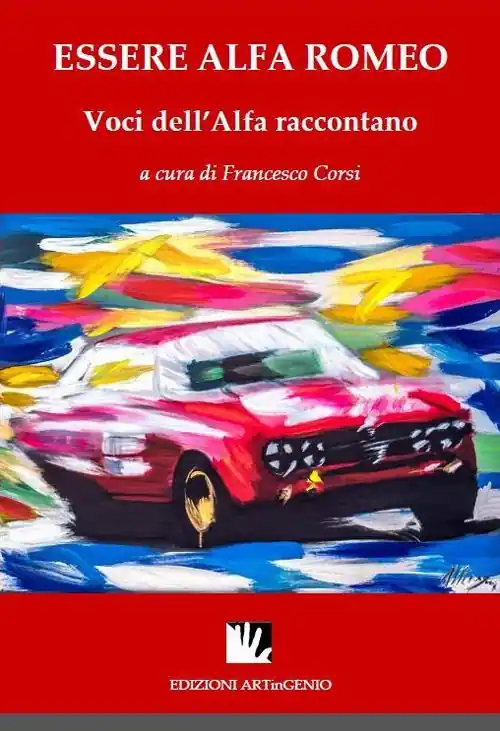 Essere Alfa Romeo. Voci dell‘Alfa raccontano. Ediz. multilingue Prezzo Di Fabbrica