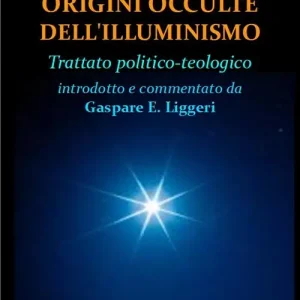 Soddisfatti O Rimborsati Origini occulte dell‘Illuminismo. Trattato politico-teologico