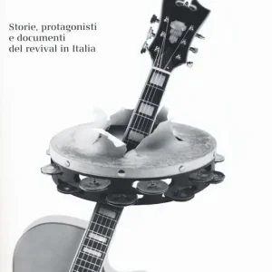 A Buon Prezzo La musica folk. Storie, protagonisti e documenti del revival in Italia