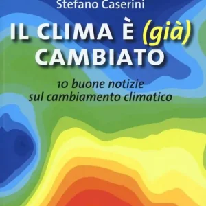 Il clima è (già) cambiato. 10 buone notizie sul cambiamento climatico Quantità Limitata