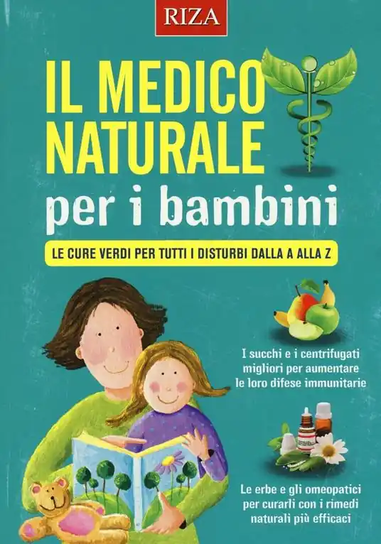 Compra Adesso Il medico naturale per i bambini. Le cure verdi per tutti i disturbi dalla A alla Z