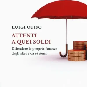 Attenti a quei soldi. Difendere le proprie finanze dagli altri e da sé stessi Must-Have