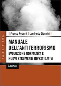 Manuale dell‘antiterrorismo. Evoluzione normativa e nuovi strumenti investigativi Novità