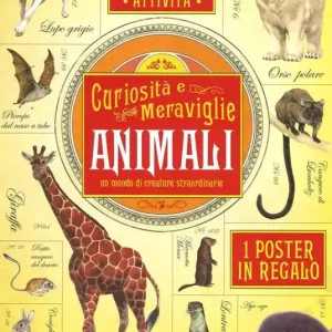 Offerta Animali, un mondo di creature straordinarie. Curiosità e meraviglie. Con adesivi. Con poster. Ediz. illustrata
