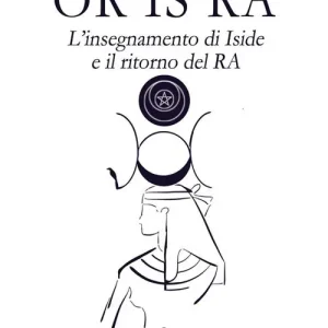 Ultimissimo Modello Or Is Ra. L‘insegnamento di Iside e il ritorno del Ra