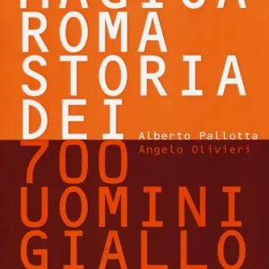 Magica Roma. Storia dei 700 uomini giallorossi. Ediz. illustrata Sconto