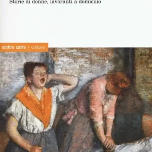 Ultima Occasione Fabbriche invisibili. Storie di donne, lavoranti a domicilio