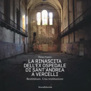 La rinascita dell‘ex ospedale di Sant‘Andrea a Vercelli. Restitutum. Una restituzione. Ediz. illustrata Soddisfatti O Rimborsati