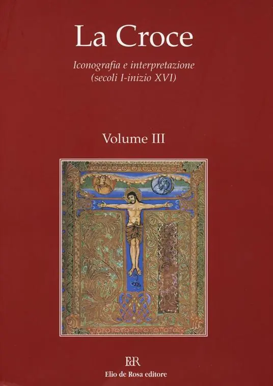 La Croce. Iconografia e interpretazione (secoli I-inizio XVI). Vol. 3 La Croce nella liturgia. La Croce nell‘arte e nella letteratura del medioevo Quantità Limitata
