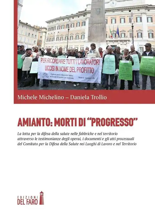 Scelto Dai Clienti Amianto morti di «progresso». La lotta per la difesa della salute nelle fabbriche e nel territorio attraverso le testimonianze degli operai, i documenti...
