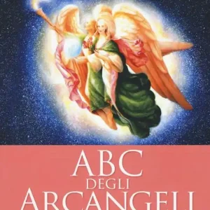 Prezzo Di Fabbrica ABC degli arcangeli. Come connettersi con gli argangeli Michele, Raffaele, Gabriele, Uriel e tutti gli altri per otttenere guarigione, protezione e guida