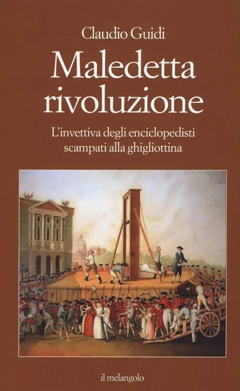 Direttamente Dal Produttore Maledetta rivoluzione. L‘invettiva degli enciclopedisti scampati alla ghigliottina