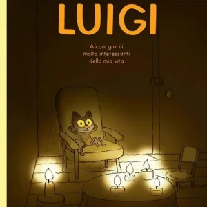 Luigi. Alcuni giorni molto interessanti della mia vita. Ediz. illustrata Acquista Ora