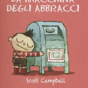 A Buon Prezzo La macchina degli abbracci. Ediz. illustrata