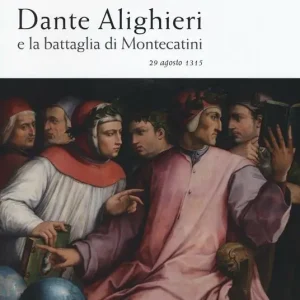 Acquista Ora Dante Alighieri e la battaglia di Montecatini. 29 agosto 1315