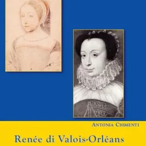 Offerta Limitata Renée di Valois-Orléans duchessa d‘Este. Signora di Montargis