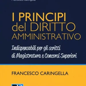 I principi del diritto amministrativo. Indispensabili per gli scritti di magistratura e concorsi superiori Compra Adesso