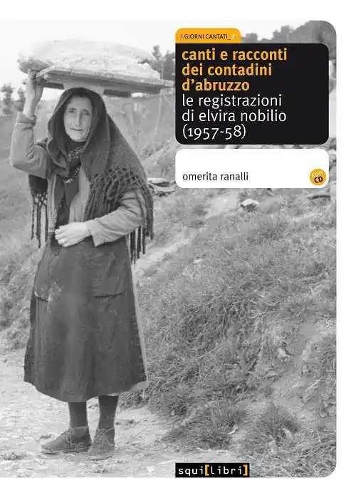 Canti e racconti dei contadini d‘Abruzzo. Le registrazioni di Elvira Nobilio (1957-58). Con CD Audio Spedizione Espresso