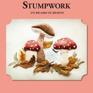 A Buon Prezzo Stumpwork. Un ricamo in rilievo. Ediz. illustrata