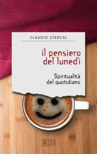 Il pensiero del lunedì. Spiritualità del quotidiano Reso Gratuito
