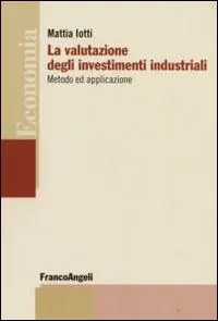 La valutazione degli investimenti industriali. Metodo ed applicazione Più Venduto