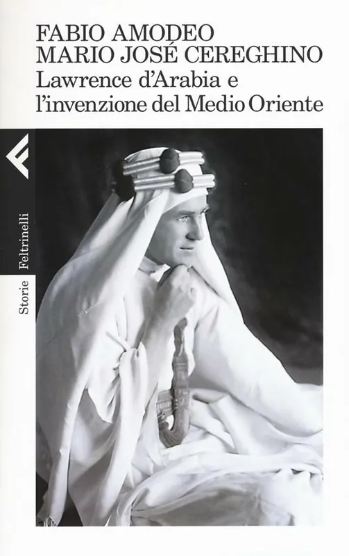 Lawrence d‘Arabia e l‘invenzione del Medio Oriente Ordina Subito