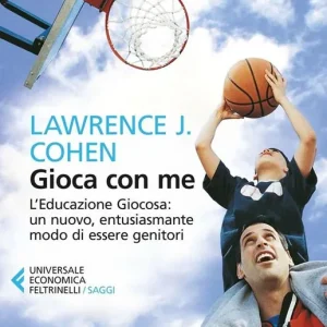 Ultima Occasione Gioca con me. L‘educazione giocosa un nuovo, entusiasmante modo di essere genitori