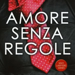 Amore senza regole. Sexy lawyers series Bestseller