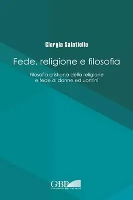 Fede religione e filosofia. Filosofia cristiana della religione e fede di donne ed uomini Reso Gratuito