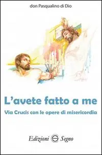 Novità L‘ avete fatto a me. Via Crucis con le opere di misericordia
