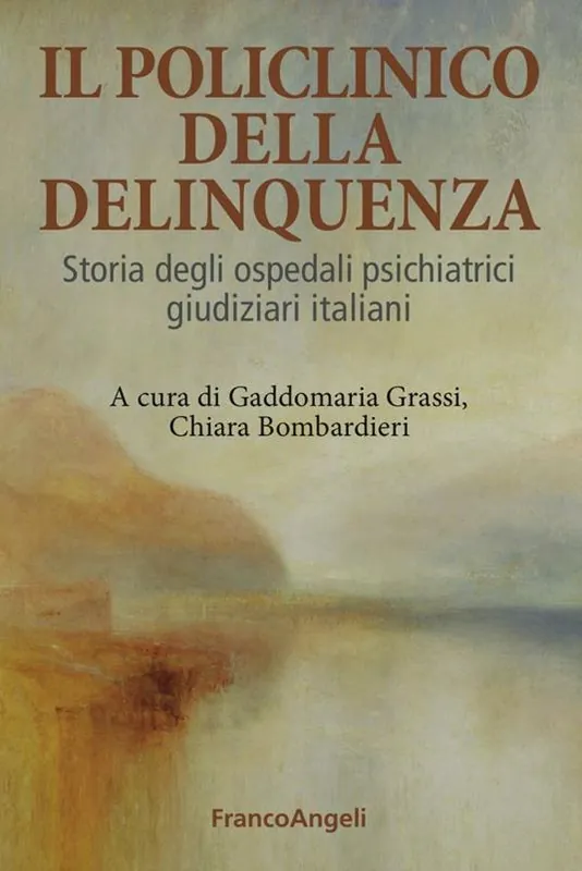 Il Policlinico della delinquenza. Storia degli ospedali psichiatrici giudiziari italiani Vendita Finale