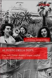 Promo Stagionale Al posto della dote. Case delle donne. Desideri, utopie, conflitti. Voci delle esperienze italiane