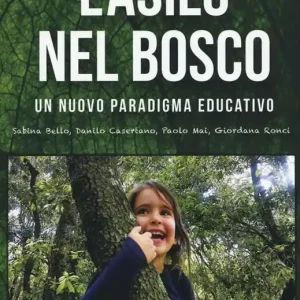 L‘ asilo nel bosco. Un nuovo paradigma educativo. Con DVD Vendita Finale