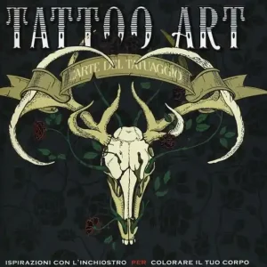 Tattoo art. L‘arte del tatuaggio. Ispirazioni con l‘inchiostro per colorare il tuo corpo. Ediz. illustrata Bestseller