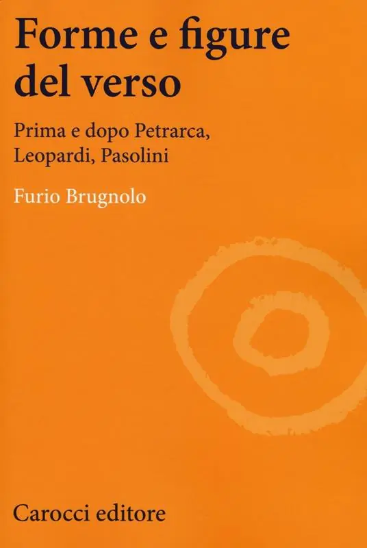Forme e figure del verso. Prima e dopo Petrarca, Leopardi, Pasolini Subito Disponibile